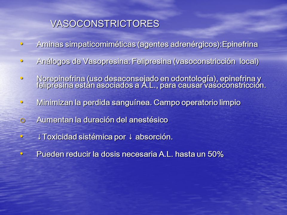 VASOCONSTRICTORES Aminas simpaticomiméticas (agentes adrenérgicos):Epinefrina. Análogos de Vasopresina: Felipresina (vasoconstricción local)