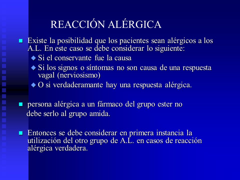 REACCIÓN ALÉRGICA Existe la posibilidad que los pacientes sean alérgicos a los A.L. En este caso se debe considerar lo siguiente: