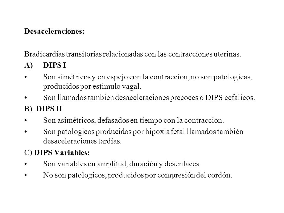 Desaceleraciones: Bradicardias transitorias relacionadas con las contracciones uterinas. DIPS I.