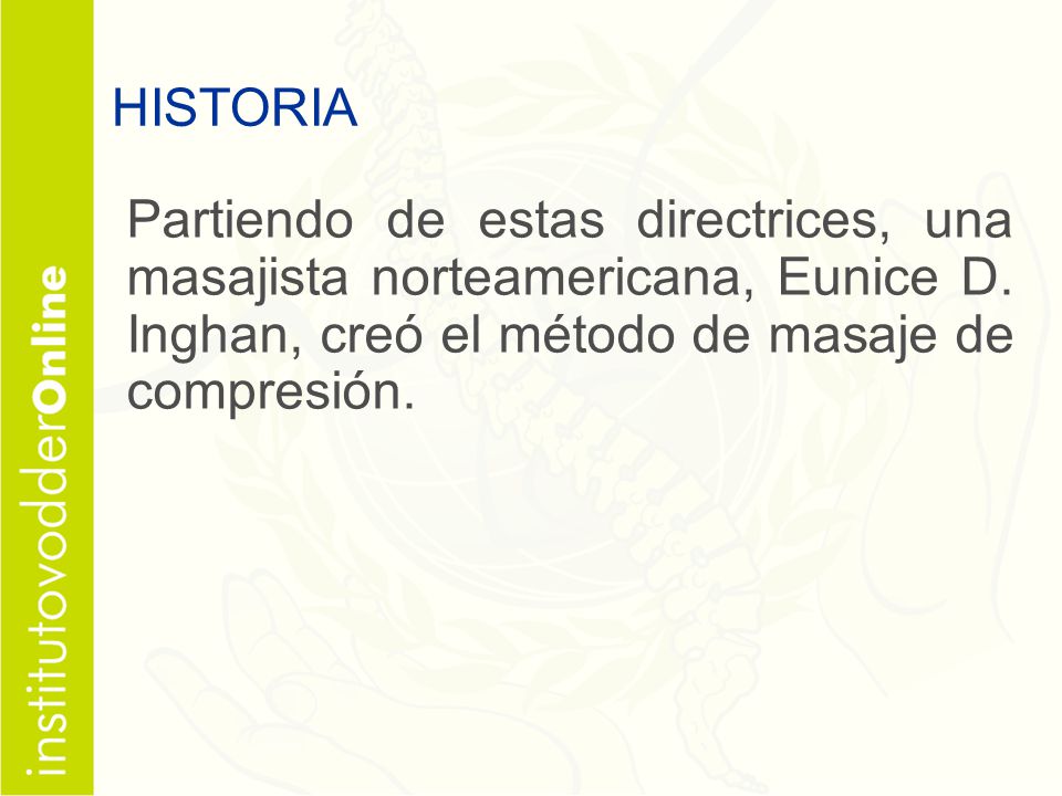 HISTORIA Partiendo de estas directrices, una masajista norteamericana, Eunice D.