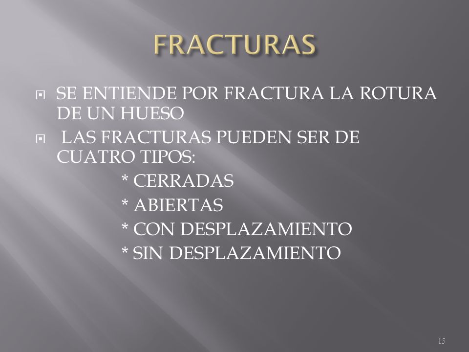 FRACTURAS SE ENTIENDE POR FRACTURA LA ROTURA DE UN HUESO