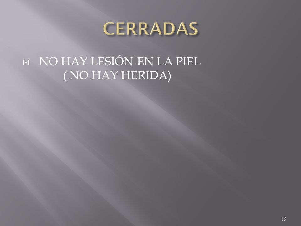 CERRADAS NO HAY LESIÓN EN LA PIEL ( NO HAY HERIDA)