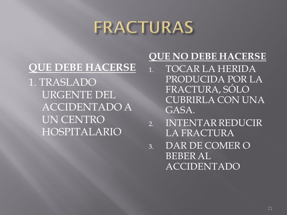 FRACTURAS QUE NO DEBE HACERSE. TOCAR LA HERIDA PRODUCIDA POR LA FRACTURA, SÓLO CUBRIRLA CON UNA GASA.