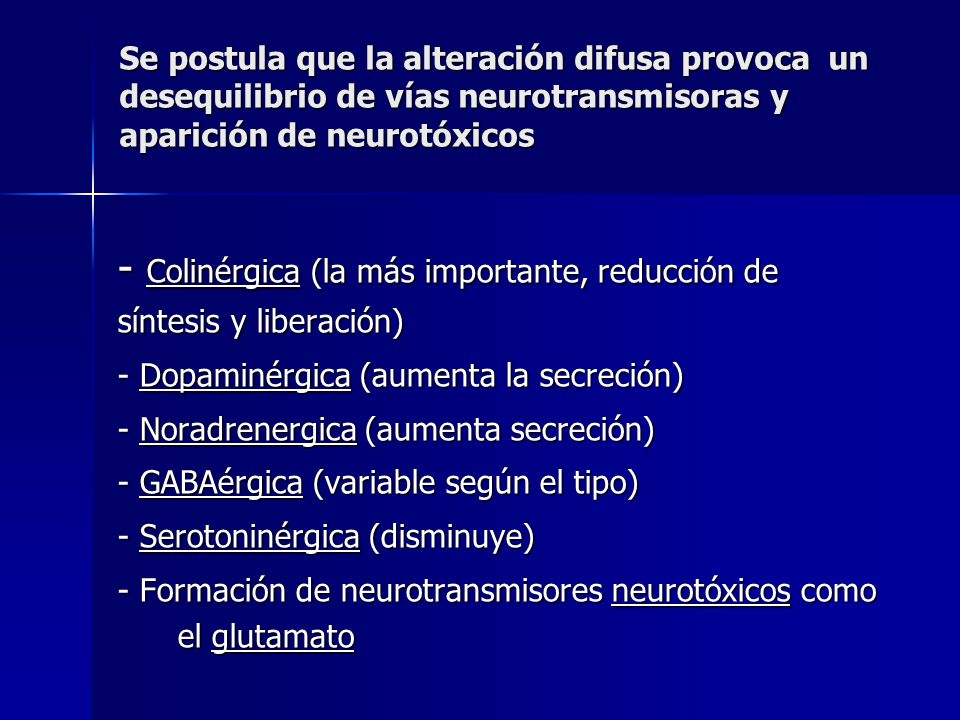 - Colinérgica (la más importante, reducción de síntesis y liberación)