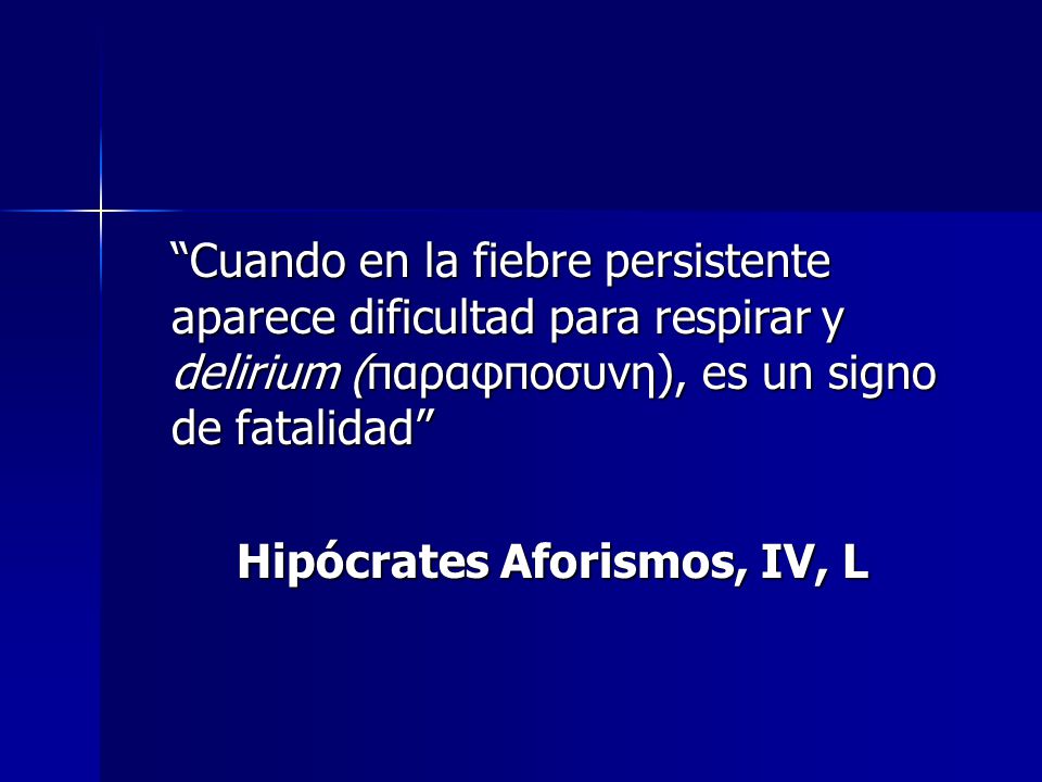 Cuando en la fiebre persistente aparece dificultad para respirar y delirium (παραφποσυνη), es un signo de fatalidad
