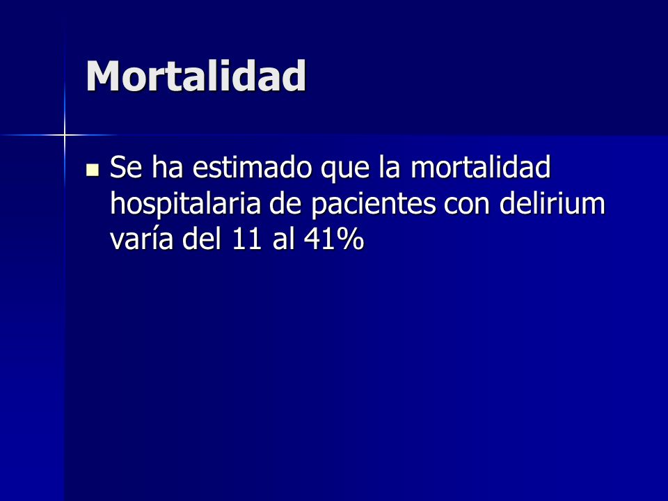Mortalidad Se ha estimado que la mortalidad hospitalaria de pacientes con delirium varía del 11 al 41%