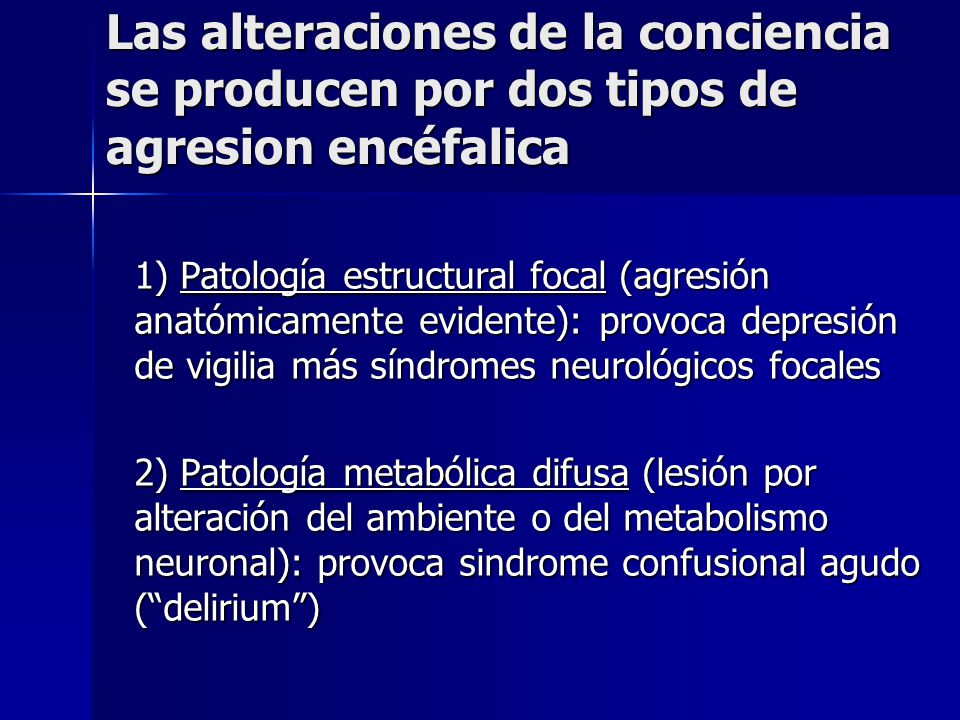 Las alteraciones de la conciencia se producen por dos tipos de agresion encéfalica