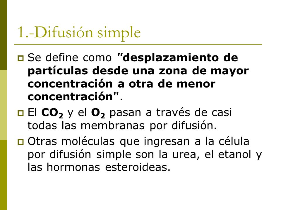 1.-Difusión simple Se define como desplazamiento de partículas desde una zona de mayor concentración a otra de menor concentración .