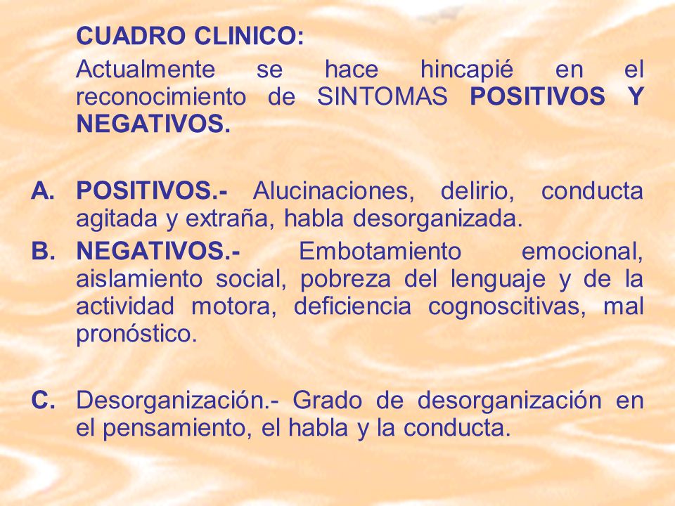 CUADRO CLINICO: Actualmente se hace hincapié en el reconocimiento de SINTOMAS POSITIVOS Y NEGATIVOS.