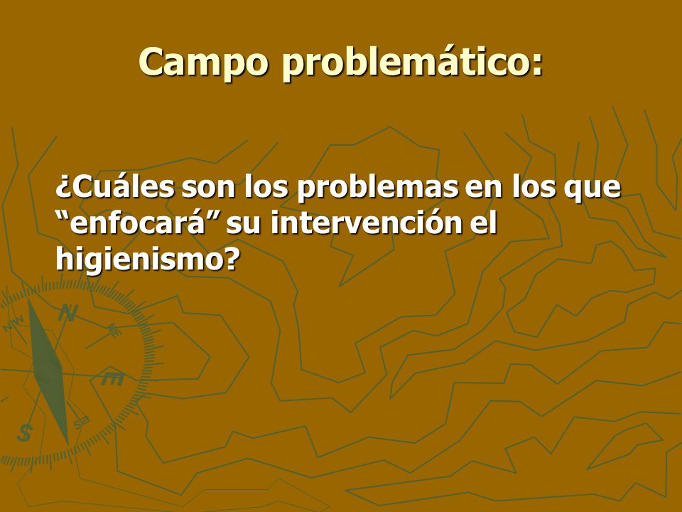 Campo problemático: ¿Cuáles son los problemas en los que enfocará su intervención el higienismo
