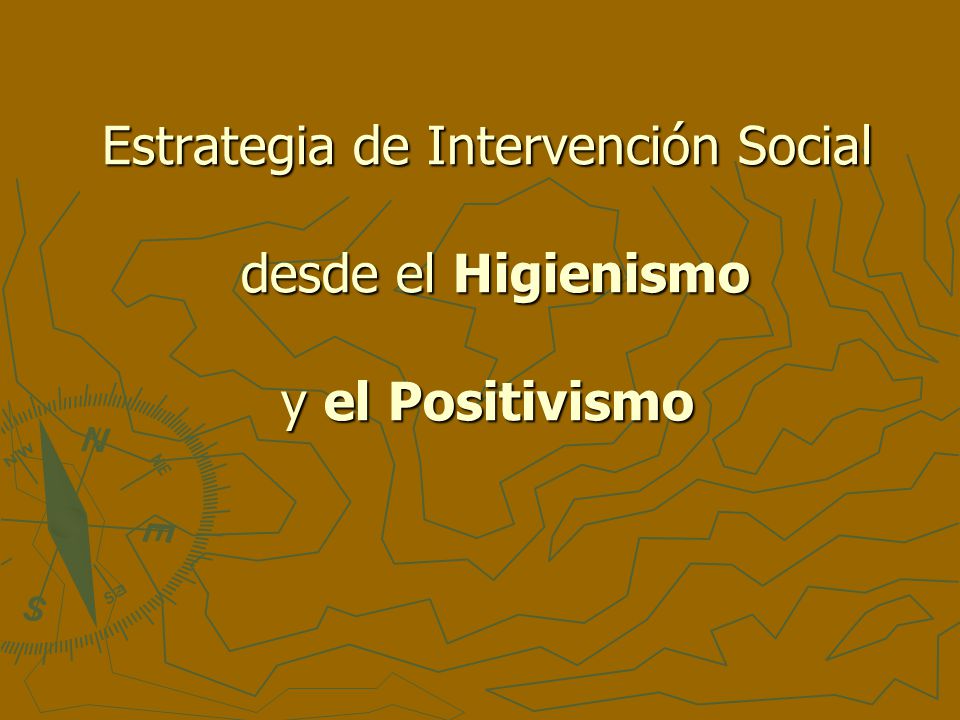 Estrategia de Intervención Social desde el Higienismo y el Positivismo