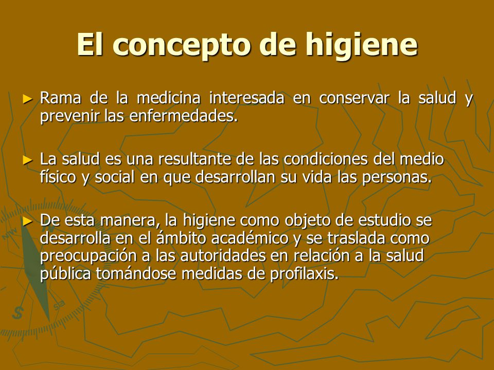 El concepto de higiene Rama de la medicina interesada en conservar la salud y prevenir las enfermedades.