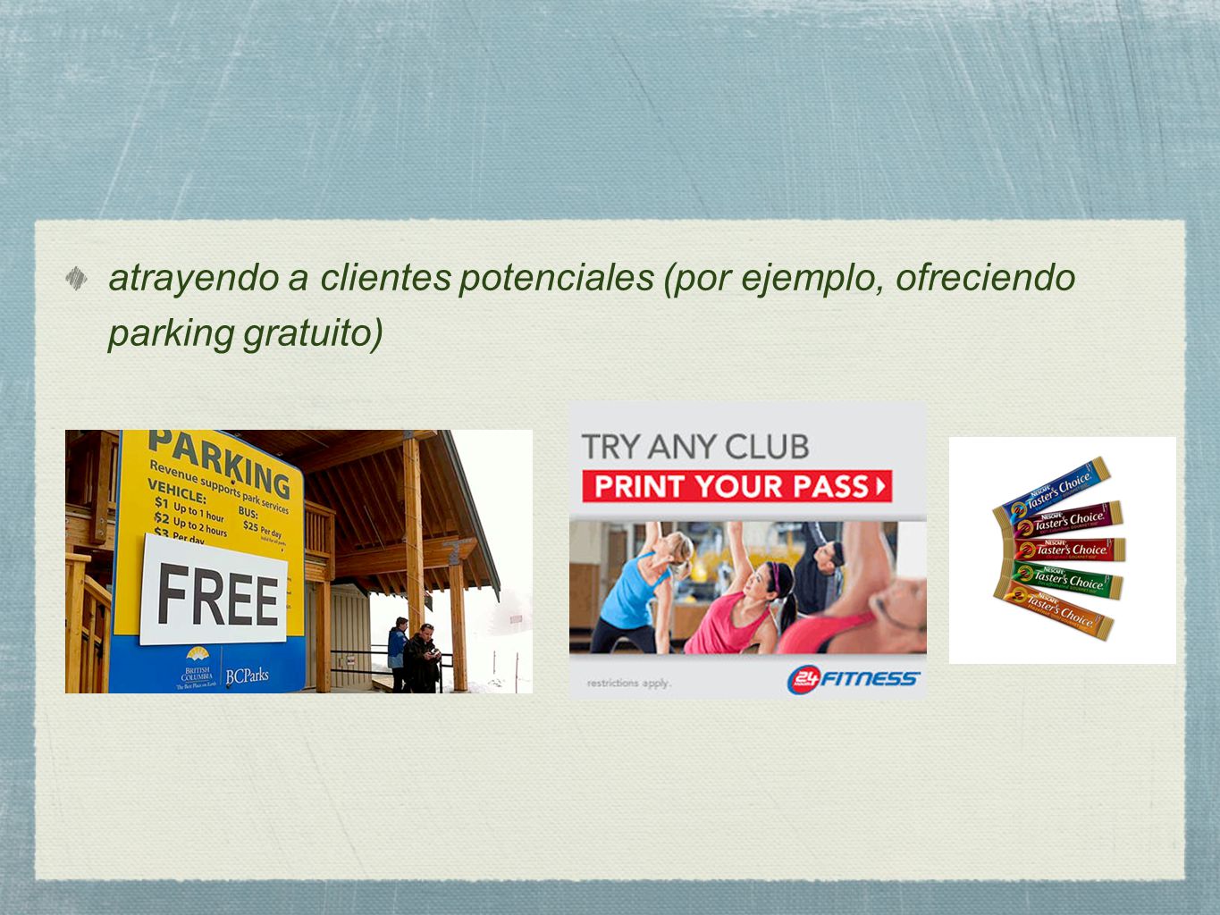 atrayendo a clientes potenciales (por ejemplo, ofreciendo parking gratuito)