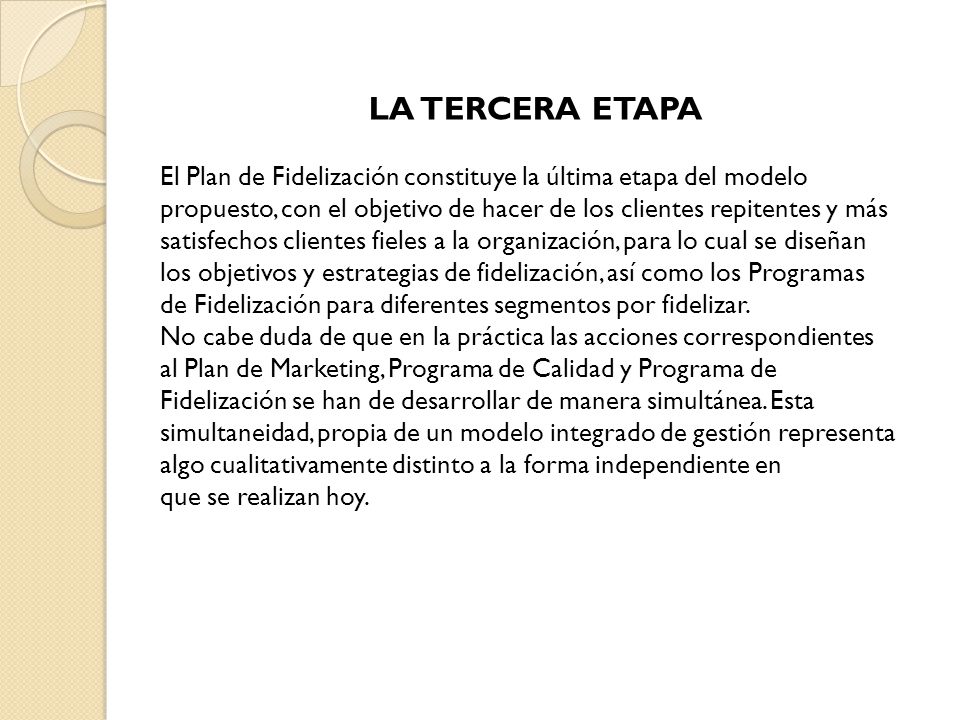 LA TERCERA ETAPA El Plan de Fidelización constituye la última etapa del modelo. propuesto, con el objetivo de hacer de los clientes repitentes y más.