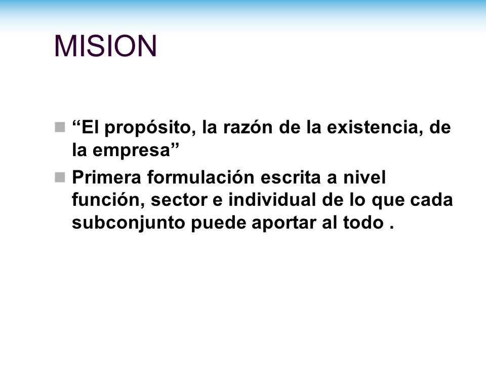 MISION El propósito, la razón de la existencia, de la empresa