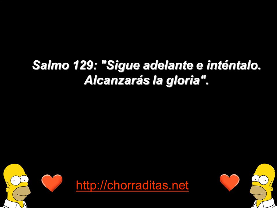 Salmo 129: Sigue adelante e inténtalo. Alcanzarás la gloria .