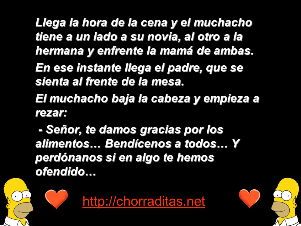 Llega la hora de la cena y el muchacho tiene a un lado a su novia, al otro a la hermana y enfrente la mamá de ambas.