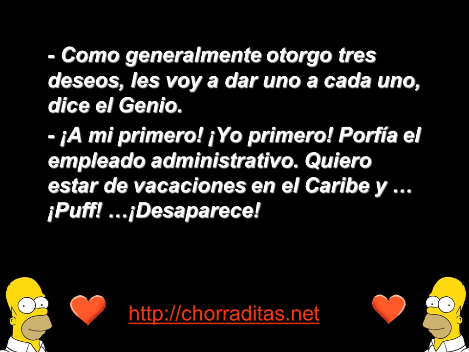 - Como generalmente otorgo tres deseos, les voy a dar uno a cada uno, dice el Genio.