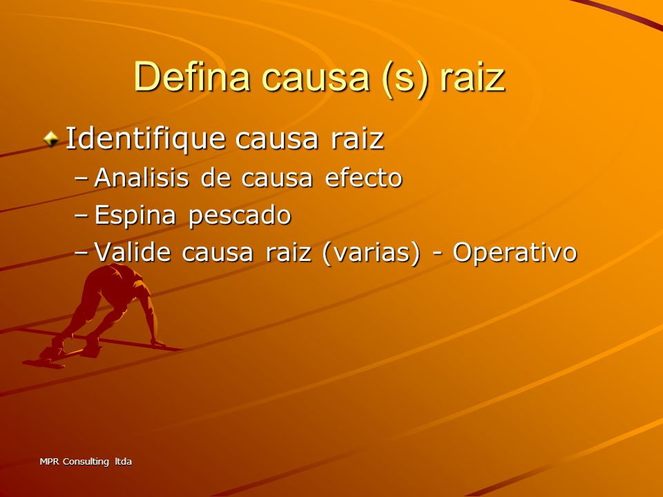Defina causa (s) raiz Identifique causa raiz Analisis de causa efecto