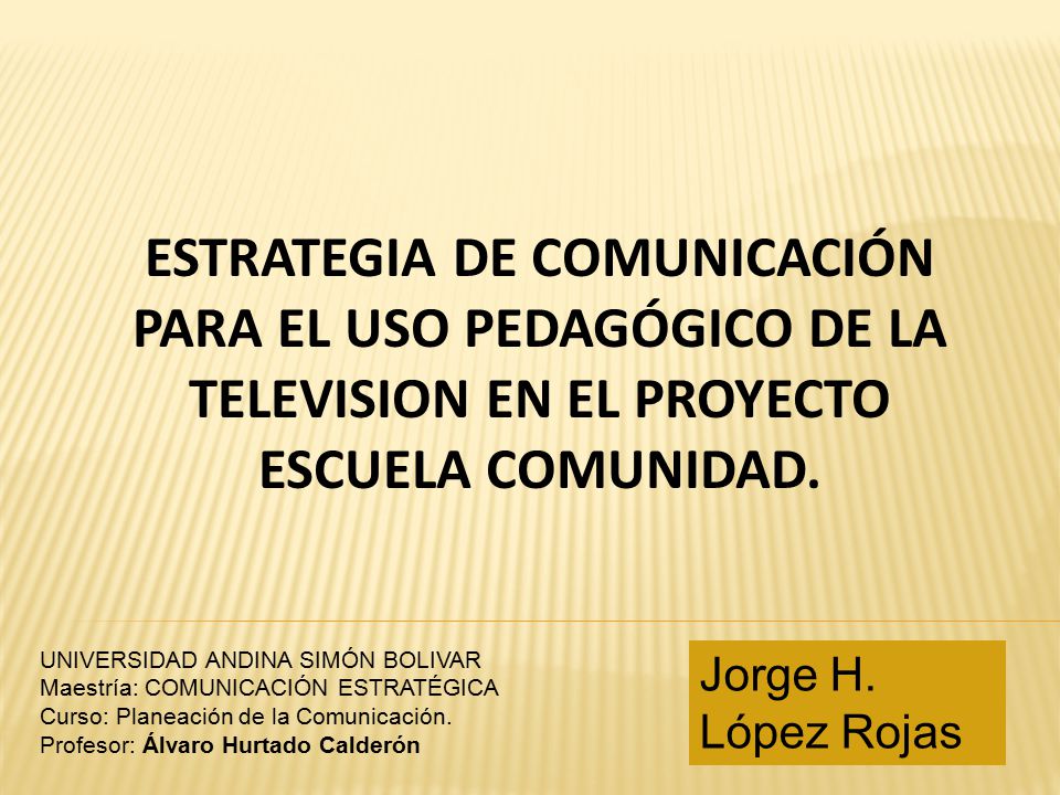 ESTRATEGIA DE COMUNICACIÓN PARA EL USO PEDAGÓGICO DE LA TELEVISION EN EL PROYECTO ESCUELA COMUNIDAD.