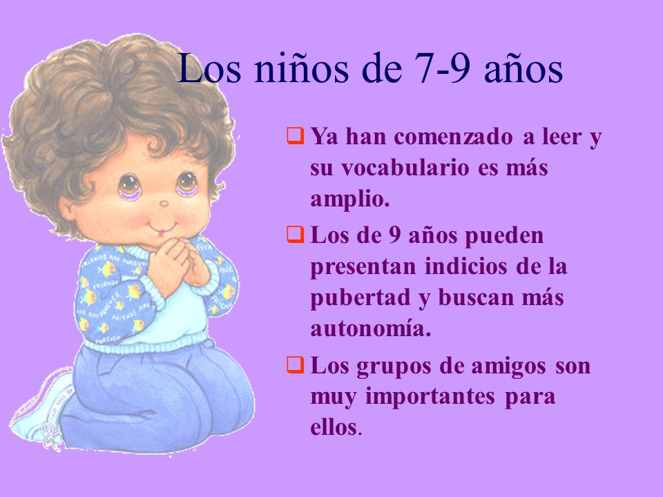 Los niños de 7-9 años Ya han comenzado a leer y su vocabulario es más amplio.