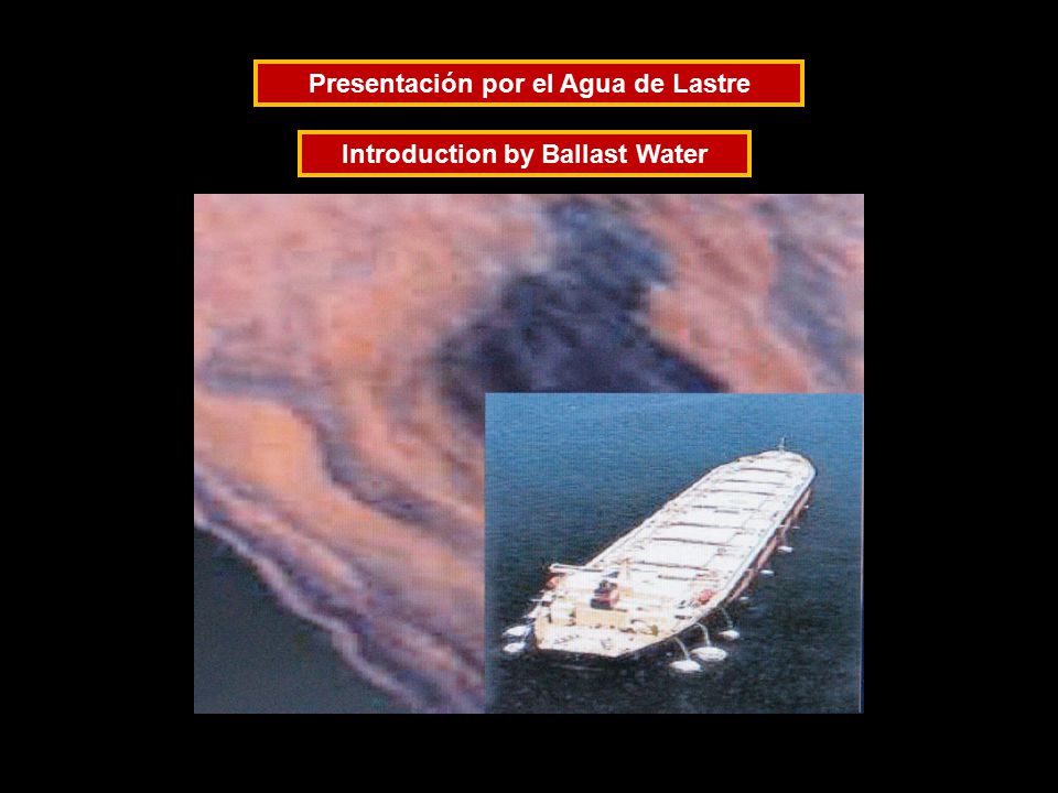 Presentación por el Agua de Lastre Introduction by Ballast Water