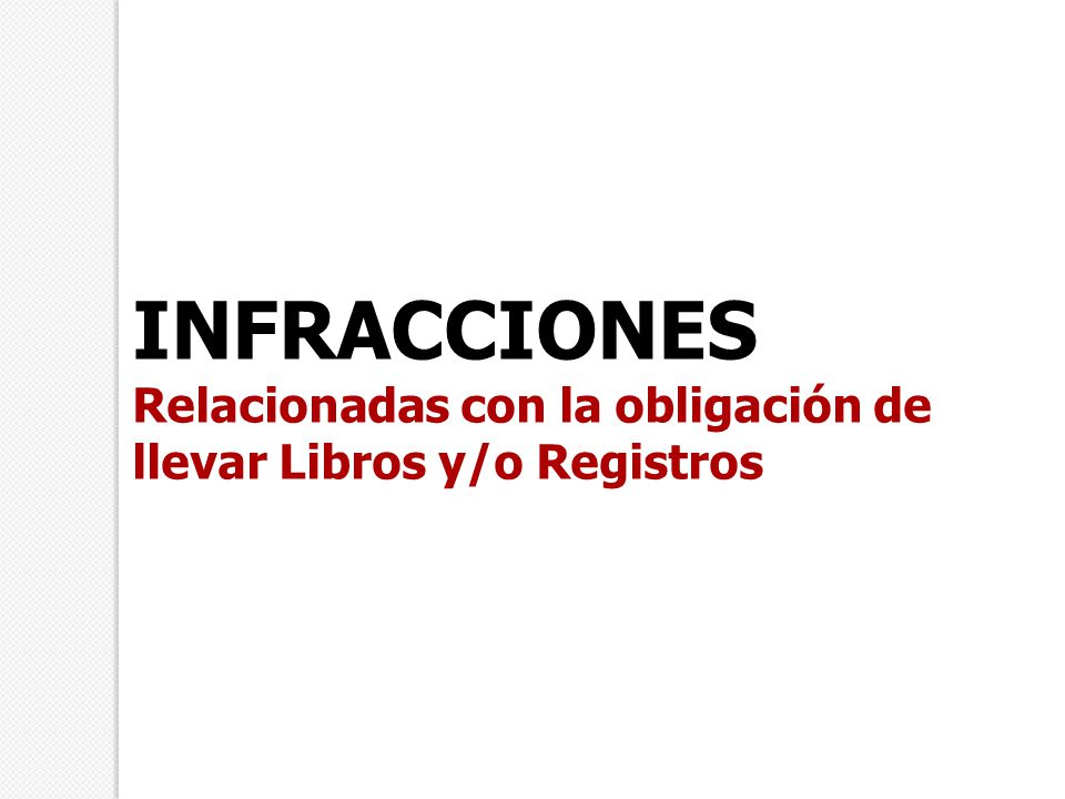 INFRACCIONES Relacionadas con la obligación de llevar Libros y/o Registros 6