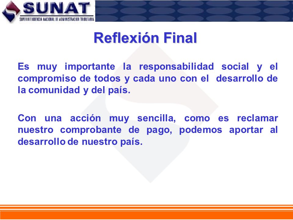 Reflexión Final Es muy importante la responsabilidad social y el compromiso de todos y cada uno con el desarrollo de la comunidad y del país.