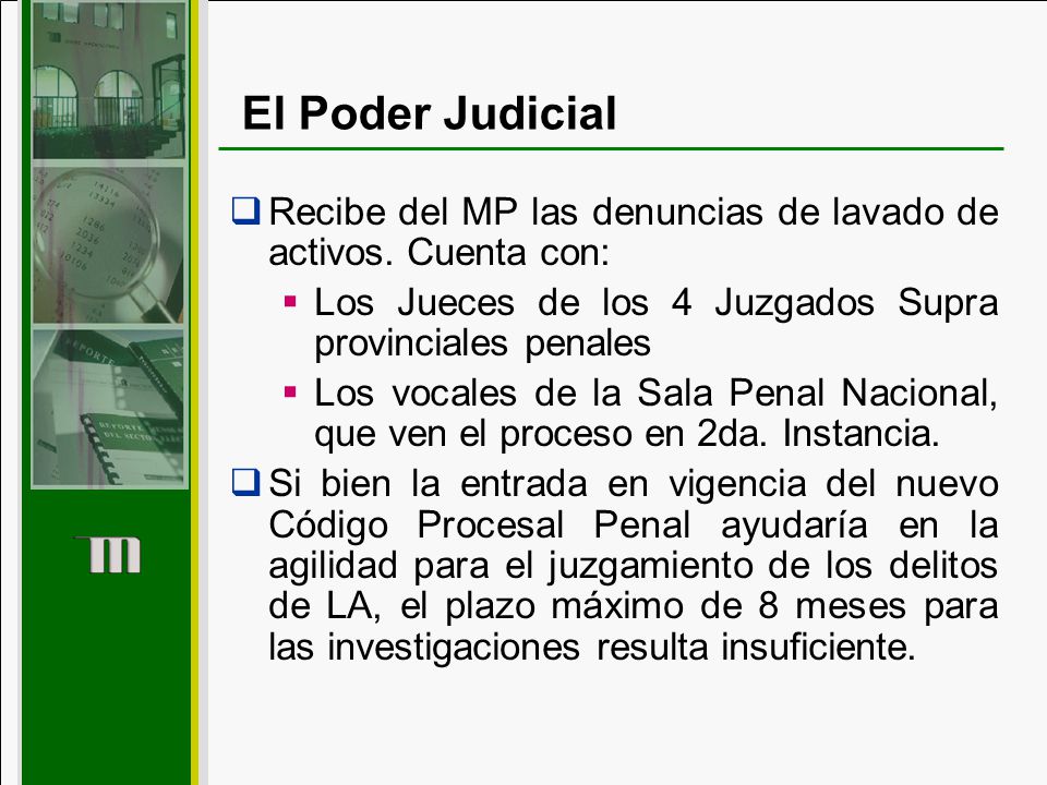 El Poder Judicial Recibe del MP las denuncias de lavado de activos. Cuenta con: Los Jueces de los 4 Juzgados Supra provinciales penales.