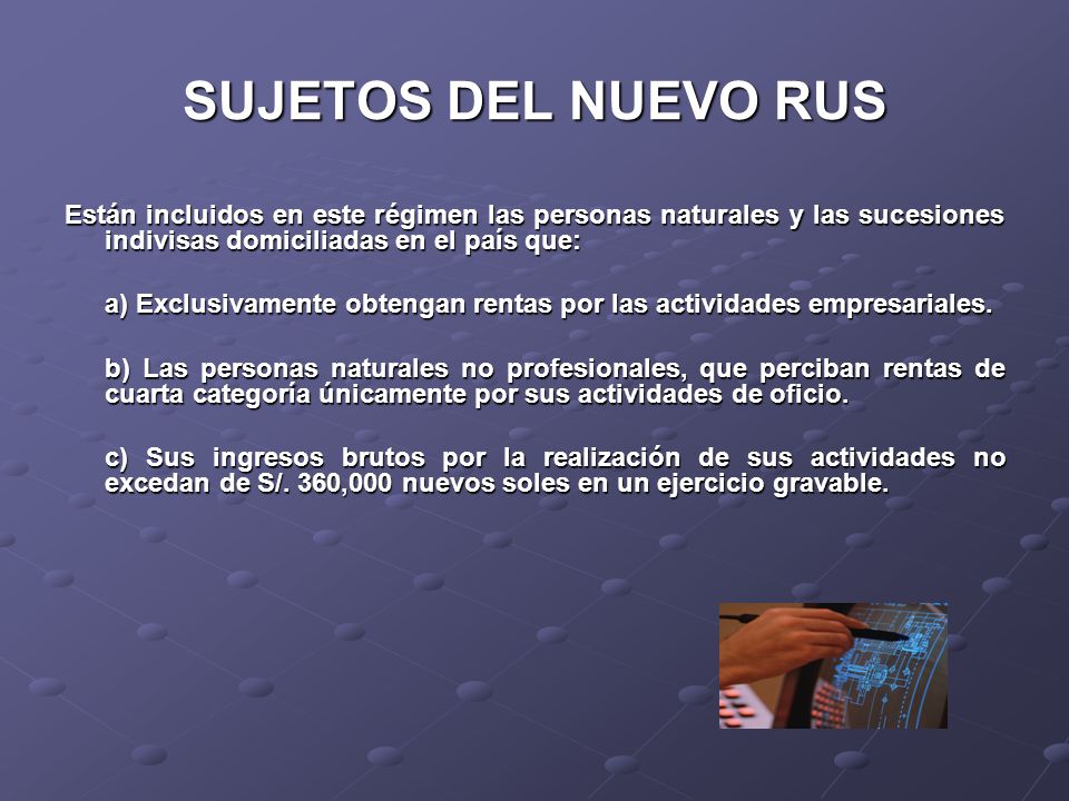 SUJETOS DEL NUEVO RUS Están incluidos en este régimen las personas naturales y las sucesiones indivisas domiciliadas en el país que: