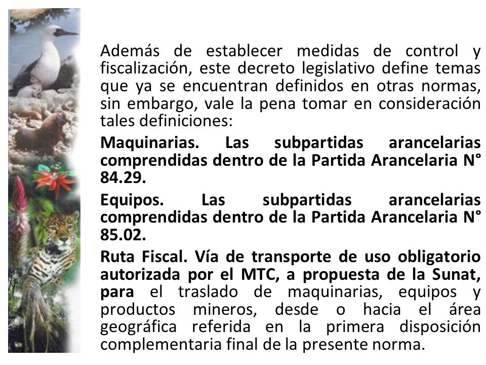 Además de establecer medidas de control y fiscalización, este decreto legislativo define temas que ya se encuentran definidos en otras normas, sin embargo, vale la pena tomar en consideración tales definiciones: Maquinarias.