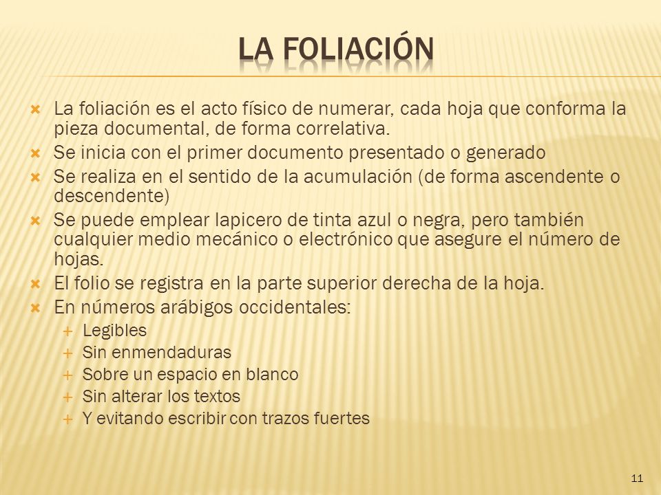 LA FOLIACIÓN La foliación es el acto físico de numerar, cada hoja que conforma la pieza documental, de forma correlativa.