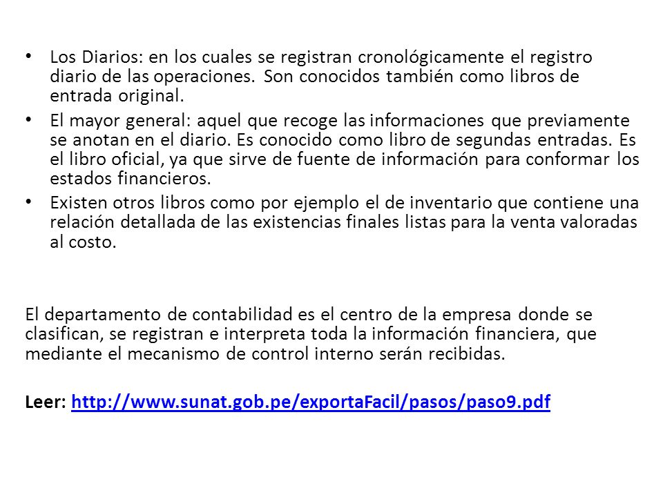 Los Diarios: en los cuales se registran cronológicamente el registro diario de las operaciones. Son conocidos también como libros de entrada original.