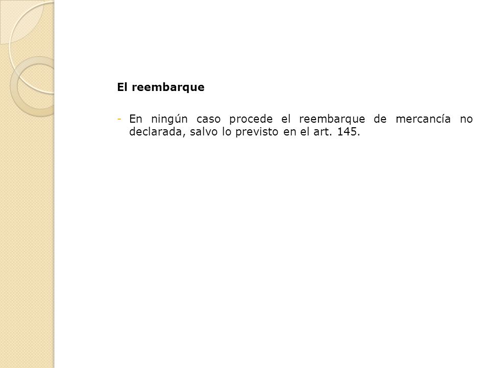 El reembarque En ningún caso procede el reembarque de mercancía no declarada, salvo lo previsto en el art.