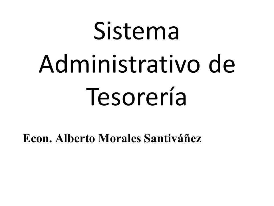 Sistema Administrativo de Tesorería Econ. Alberto Morales Santiváñez