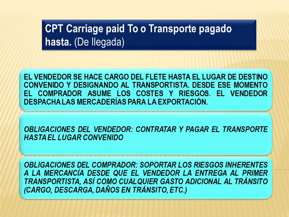 CPT Carriage paid To o Transporte pagado hasta. (De llegada)