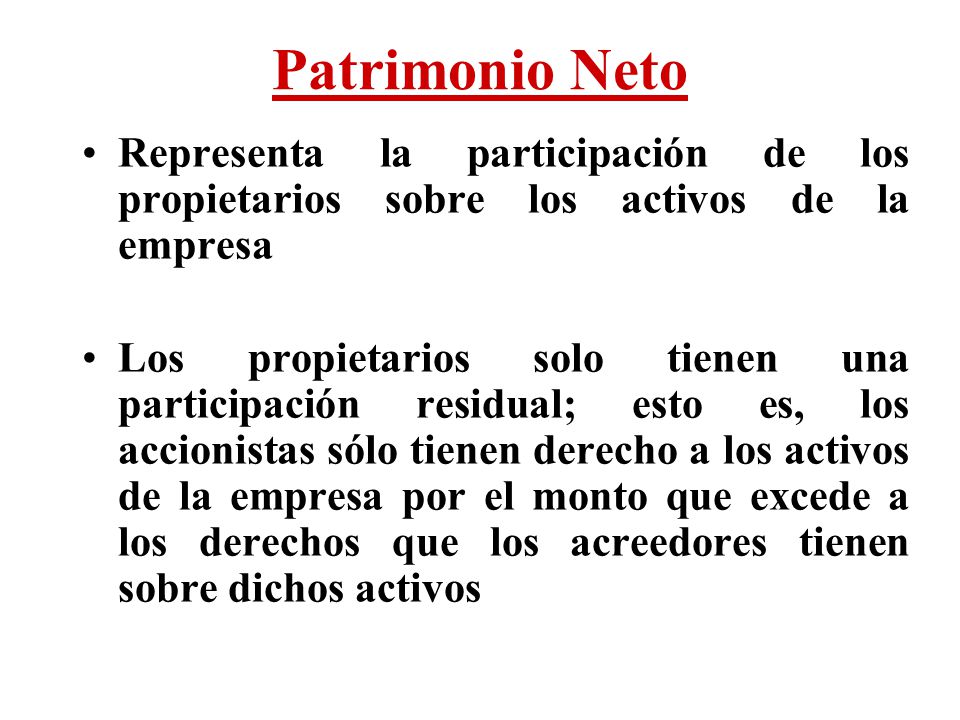 Patrimonio Neto Representa la participación de los propietarios sobre los activos de la empresa.