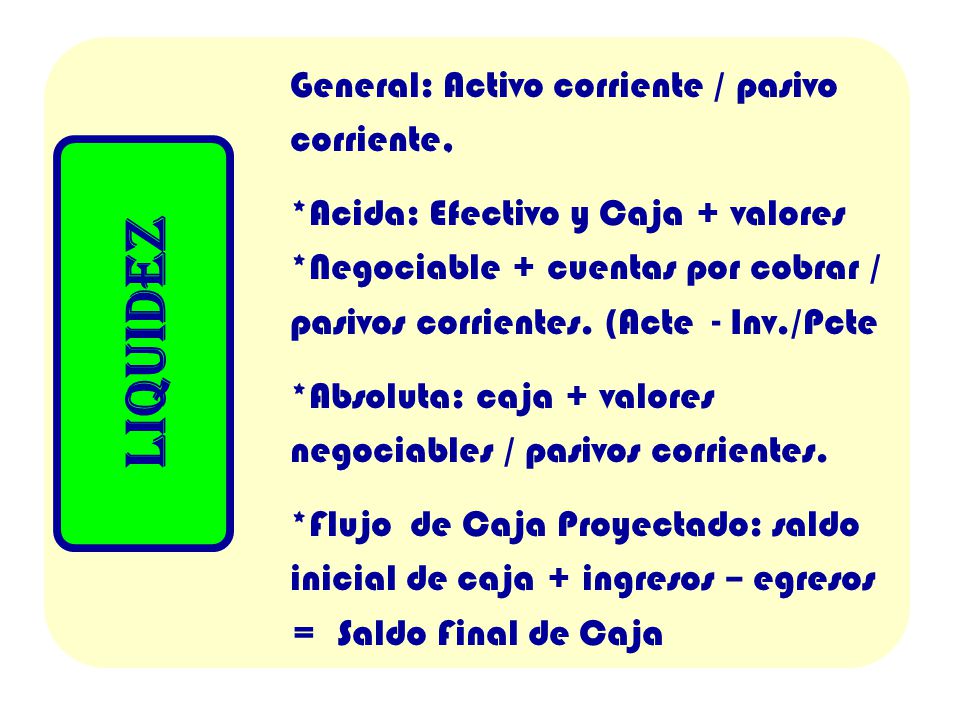 LIQUIDEZ General: Activo corriente / pasivo corriente,