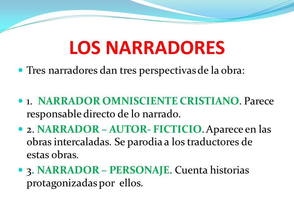 LOS NARRADORES Tres narradores dan tres perspectivas de la obra: