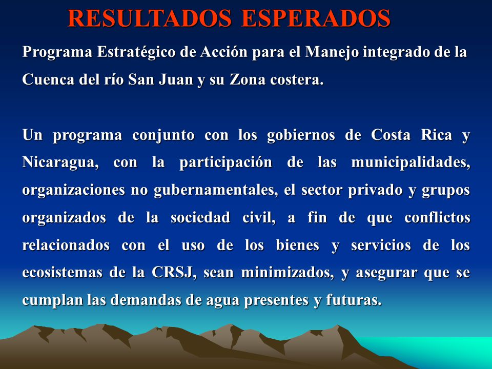 RESULTADOS ESPERADOS Programa Estratégico de Acción para el Manejo integrado de la Cuenca del río San Juan y su Zona costera.