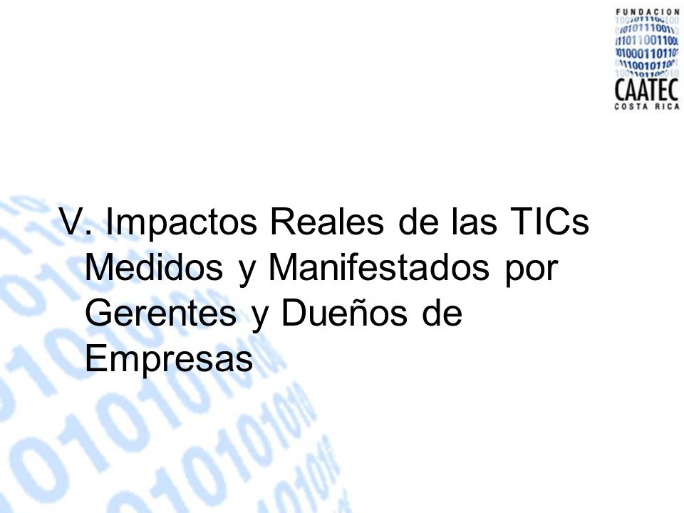 V. Impactos Reales de las TICs Medidos y Manifestados por Gerentes y Dueños de Empresas