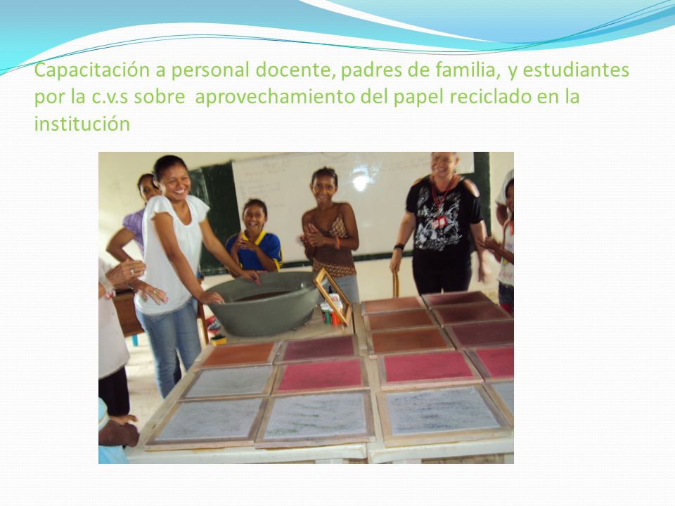 Capacitación a personal docente, padres de familia, y estudiantes por la c.v.s sobre aprovechamiento del papel reciclado en la institución