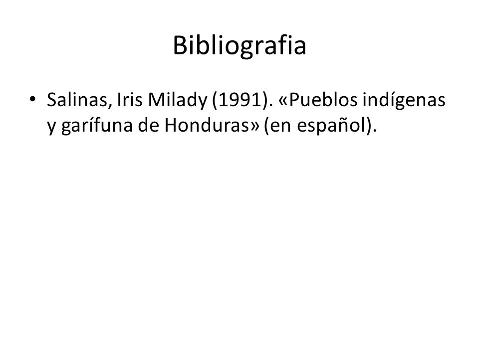 Bibliografia Salinas, Iris Milady (1991). «Pueblos indígenas y garífuna de Honduras» (en español).