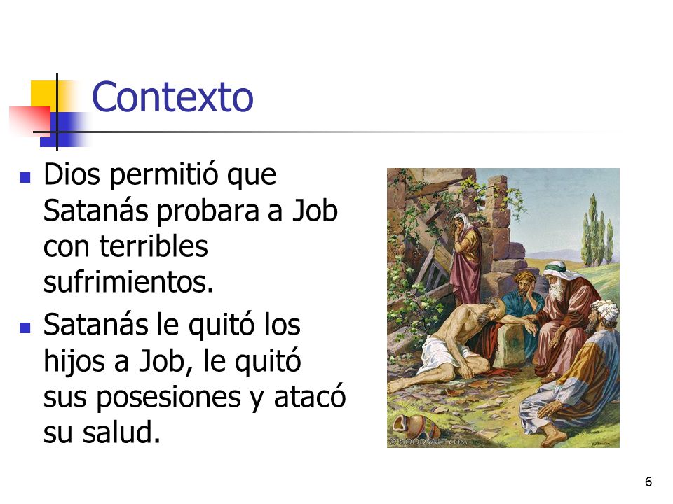 Contexto Dios permitió que Satanás probara a Job con terribles sufrimientos.