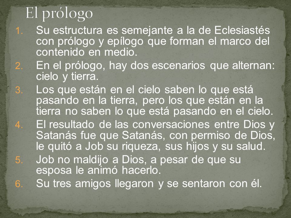 El prólogo Su estructura es semejante a la de Eclesiastés con prólogo y epílogo que forman el marco del contenido en medio.