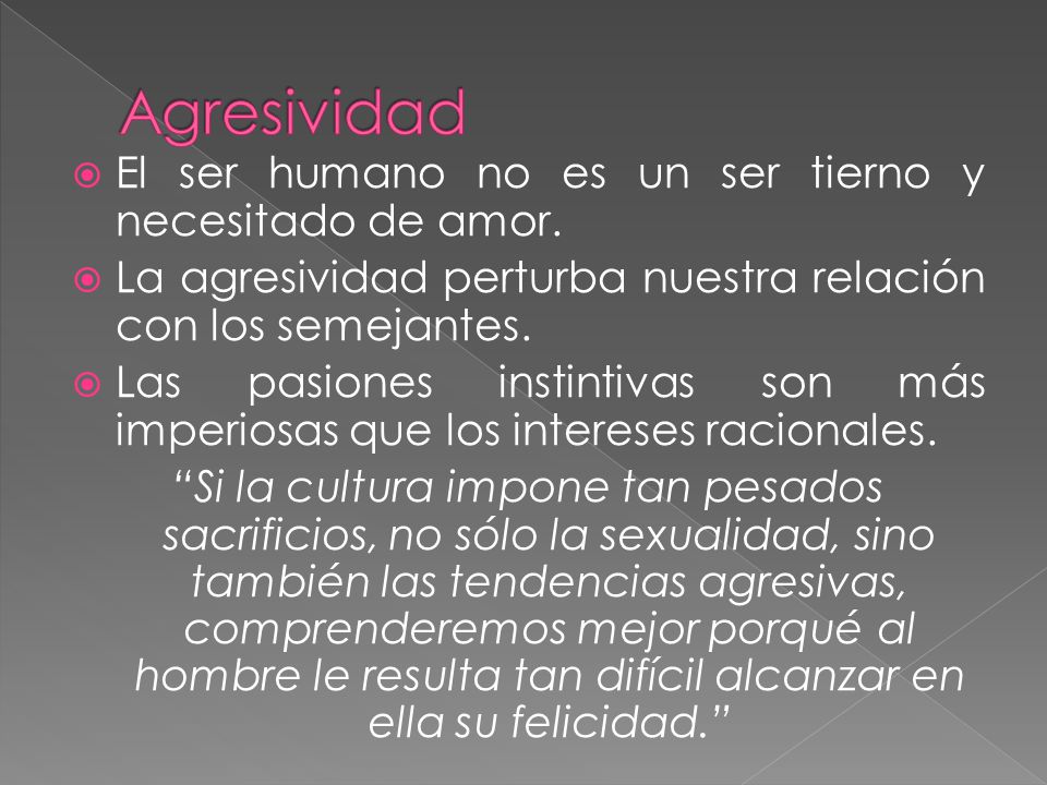 Agresividad El ser humano no es un ser tierno y necesitado de amor.