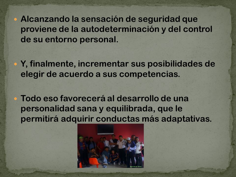 Alcanzando la sensación de seguridad que proviene de la autodeterminación y del control de su entorno personal.