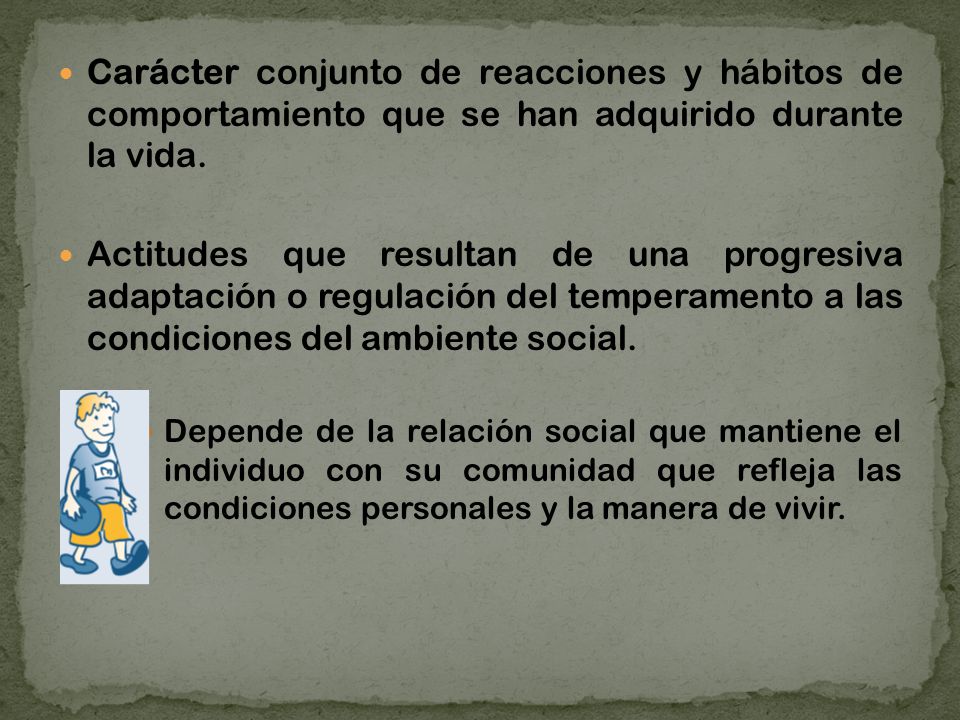 Carácter conjunto de reacciones y hábitos de comportamiento que se han adquirido durante la vida.