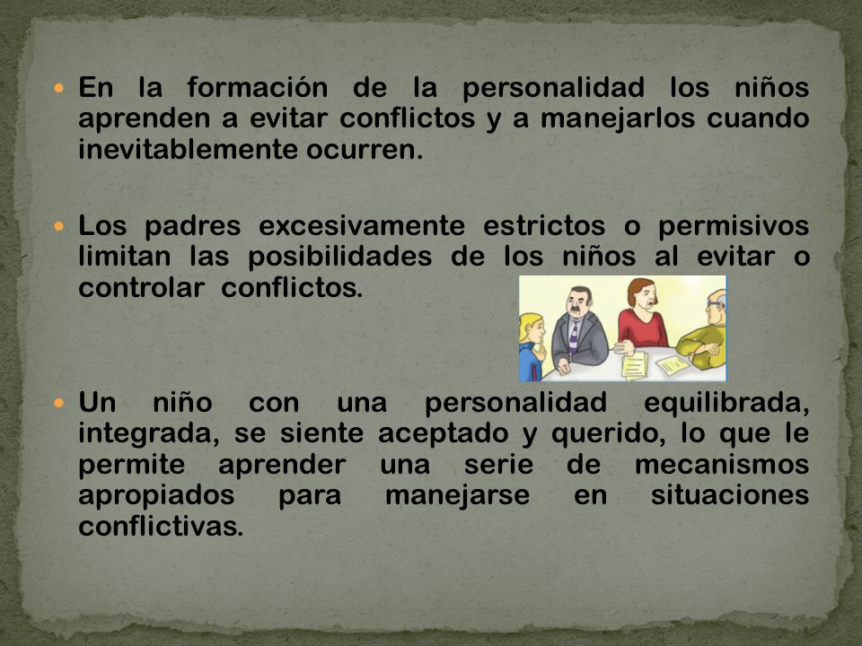 En la formación de la personalidad los niños aprenden a evitar conflictos y a manejarlos cuando inevitablemente ocurren.