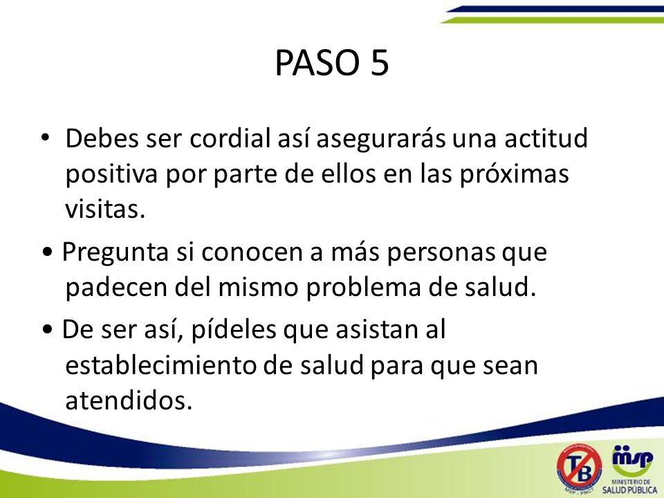 PASO 5 Debes ser cordial así asegurarás una actitud positiva por parte de ellos en las próximas visitas.
